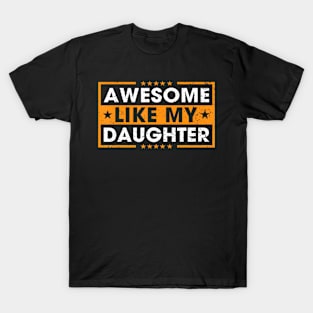 Awesome Like My Daughter Funny Father Mom Dad Joke T-Shirt